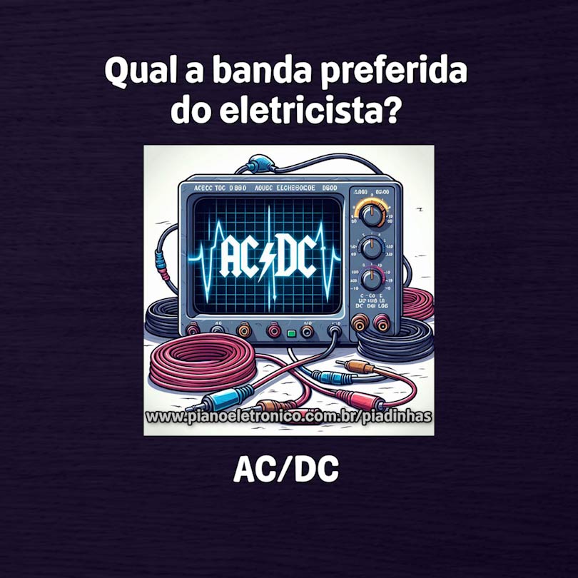 Qual a banda preferida do eletricista?

AC/DC